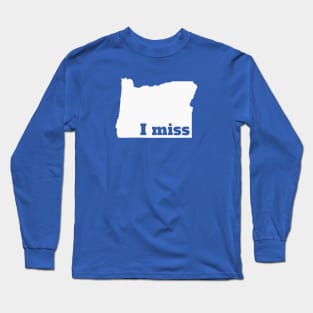 I Miss Oregon - My Home State Long Sleeve T-Shirt